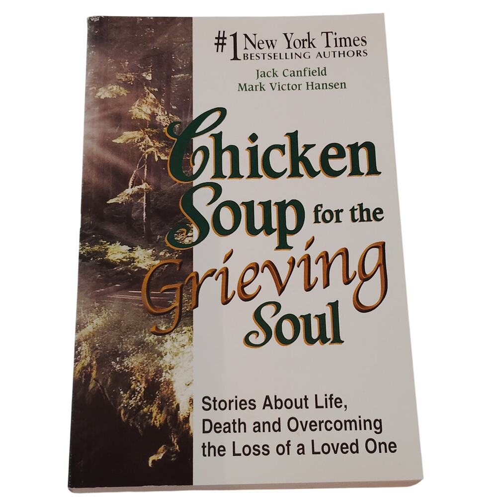 Chicken Soup for the Grieving Soul - SC Stories of Life, Death & Overcoming Loss